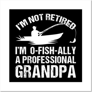 Mens Grandpa I'm Not Retired I'm Oh-Fish-Ally Fishing Retirement Posters and Art
